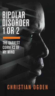 Bipolar Disorder 1 Or 2: The Darkest Corners of My Mind