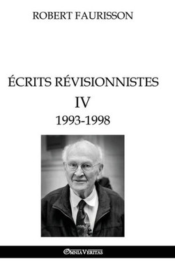 Ecrits rEvisionnistes IV - 1993 -1998