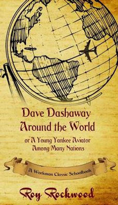 Dave Dashaway Around the World: A Workman Classic Schoolbook