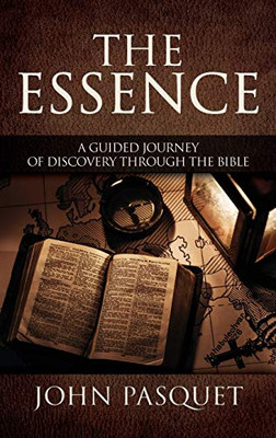 The Essence: A Guided Journey of Discovery through the Bible - Hardcover