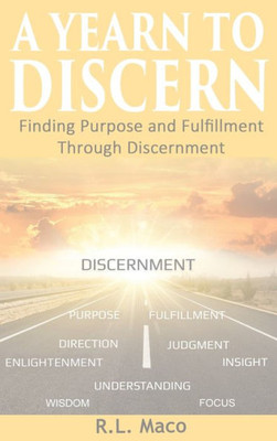 A Yearn To Discern: Finding Purpose And Fulfillment Through Discernment