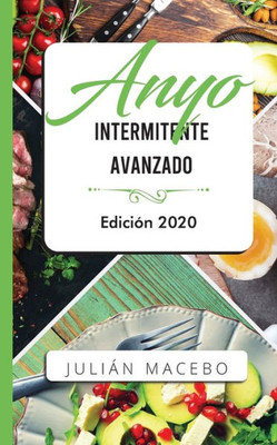 Ayuno intermitente avanzado - Edición 2020: La guía completa para hacer músculo, quemar grasa, y sanar tu cuerpo - para hombres y mujeres (Spanish Edition)