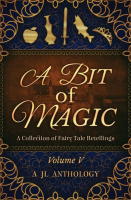 A Bit of Magic: A Collection of Fairy Tale Retellings (Jl Anthology)