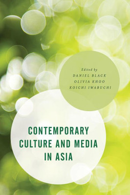 Contemporary Culture and Media in Asia (Asian Cultural Studies: Transnational and Dialogic Approaches)