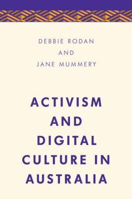 Activism and Digital Culture in Australia (Media, Culture and Communication in Asia-Pacific Societies)