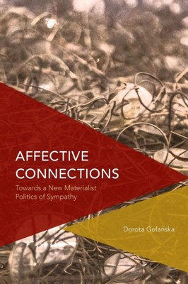 Affective Connections: Towards a New Materialist Politics of Sympathy (Critical Perspectives on Theory, Culture and Politics)