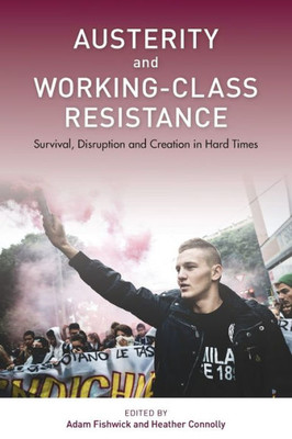 Austerity and Working-Class Resistance: Survival, Disruption and Creation in Hard Times