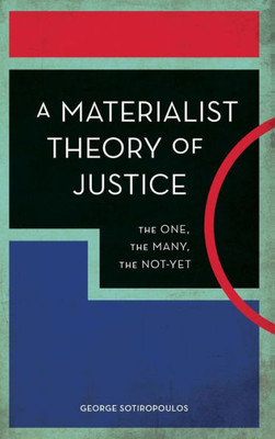 A Materialist Theory of Justice: The One, the Many, the Not-Yet (Experiments/On the Political)