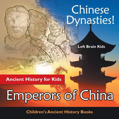 Chinese Dynasties! Ancient History for Kids: Emperors of China - Children's Ancient History Books