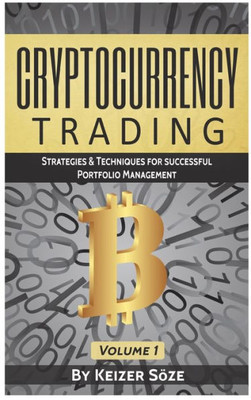 Cryptocurrency Trading: Strategies & Techniques for successful Portfolio Management (Strategies & Techniques for Portfolio Management)