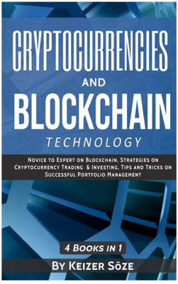 Cryptocurrencies and Blockchain Technology: Cryptocurrencies and Blockchain: 4 Books in 1