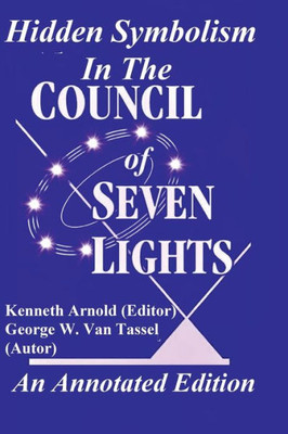 Hidden Symbolism in the COUNCIL of the SEVEN LIGHTS an Annotated Edition