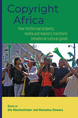 Copyright Africa: How intellectual property, media and markets transform immaterial cultural goods