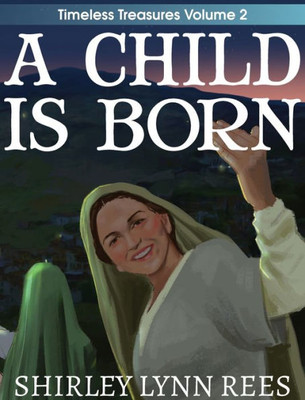 A Child Is Born: The Shepherd's Story (Timeless Treasures)