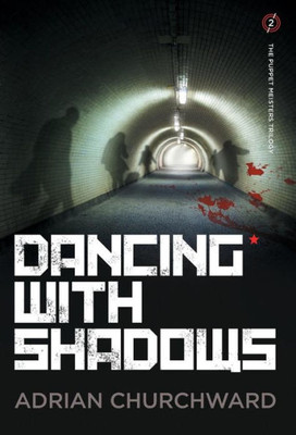 Dancing With Shadows: A political conspiracy thriller (2) (Puppet Meisters Trilogy)