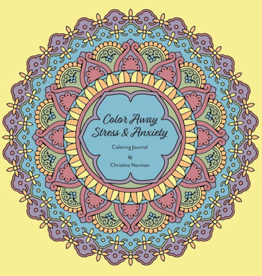 Colour Away Stress & Anxiety: Coloring Journal