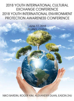 2018 Youth International Cultural Exchange Conference 2018 Youth International Environment Protection Awareness Conference: June 17, 2018 Beijing, China