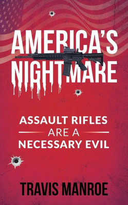 America's Nightmare : Assault Rifles Are a Necessary Evil