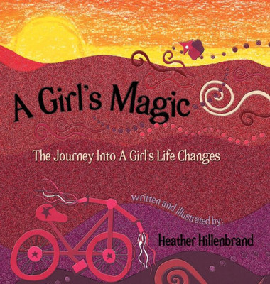 A Girl's Magic: The Journey Into A Girl's Life Changes