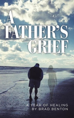 A Father's Grief: A Year of Healing