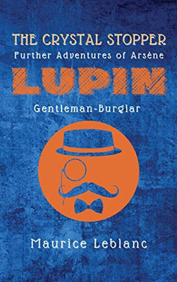 The Crystal Stopper: Further Adventures of Arsène Lupin, Gentleman-Burglar - Hardcover