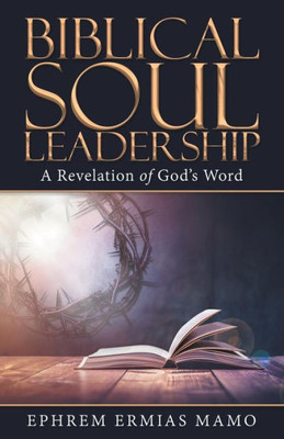 Biblical Soul Leadership: A Revelation of God's Word
