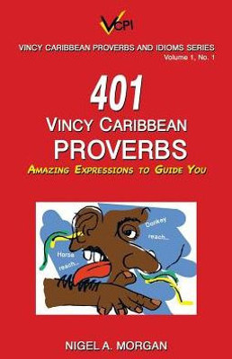 401 Vincy Caribbean Proverbs: Amazing Expressions to Guide You