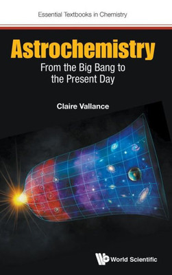 Astrochemistry: From the Big Bang to the Present Day (Essential Textbooks in Chemistry)