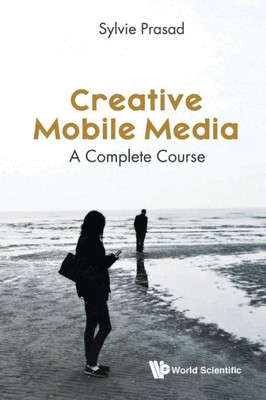 Creative Mobile Media: A Complete Course