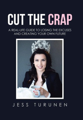 Cut the Crap: A Real-Life Guide to Losing the Excuses and Creating Your Own Future