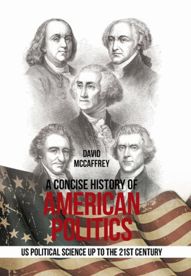 A Concise History of American Politics: U S Political Science up to the 21St Century