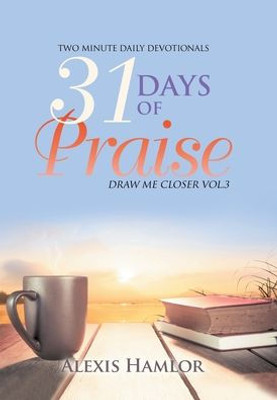 31 Days of Praise: Draw Me Closer Vol.3