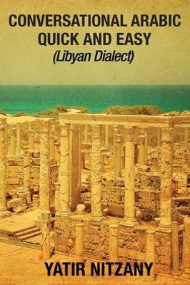 Conversational Arabic Quick and Easy: Libyan Dialect, Libyan Arabic, Libya, Benghazi, Tripoli