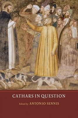Cathars in Question (Heresy and Inquisition in the Middle Ages, 4)