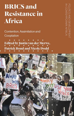 BRICS and Resistance in Africa: Contention, Assimilation and Co-optation (Politics and Development in Contemporary Africa)