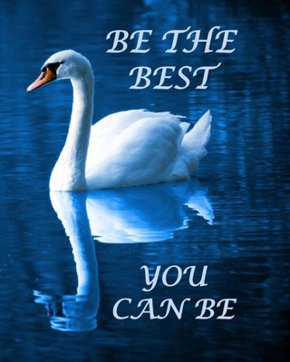 BE THE BEST YOU CAN BE: With Sayings To Inspire At The Top Of Each Page