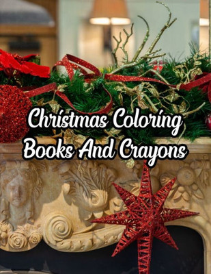 Christmas Coloring Books And Crayons: Christmas Coloring Books And Crayons, Christmas Coloring Book. 50 Story Paper Pages. 8.5 in x 11 in Cover.