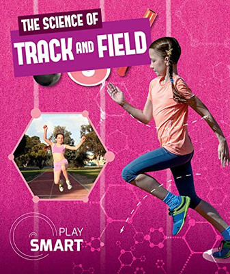 The Science of Track and Field (Play Smart)