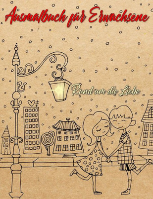 Ausmalbuch für Erwachsene: Ausmalbuch für Erwachsene: Rund um die Liebe | Ein Buch mit 46 Motiven zum Ausmalen - Malen, Entspannen , Achtsamkeit und Stressabbau | Größe A4 (German Edition)