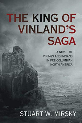 The King of Vinland's Saga: A novel of Vikings and Indians in Pre-Columbian North America - Paperback