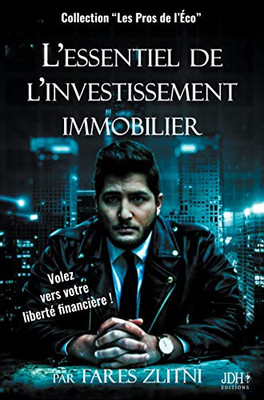 L'essentiel de l'investissement immobilier: Volez vers votre liberté financière ! (French Edition)