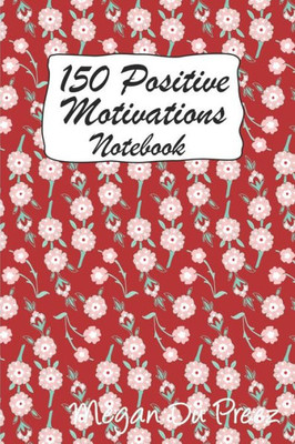 150 Positive Motivations: 150 Positive Quote To Keep You On Track With Life