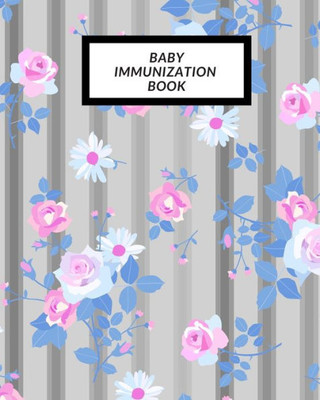 Baby Immunization Book: Childs Medical History To do Book , Baby s Health keepsake Register & Information Record Log, Treatment Activities Tracker ... and Healthy Development Reference Book