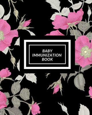Baby Immunization Book: Childs Medical History To do Book , Baby s Health keepsake Register & Information Record Log, Treatment Activities Tracker ... and Healthy Development Reference Book