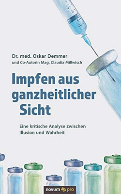 Impfen aus ganzheitlicher Sicht: Eine kritische Analyse zwischen Illusion und Wahrheit (German Edition)