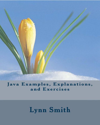 Java Examples, Explanations, and Exercises
