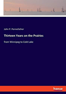 Thirteen Years on the Prairies: from Winnipeg to Cold Lake