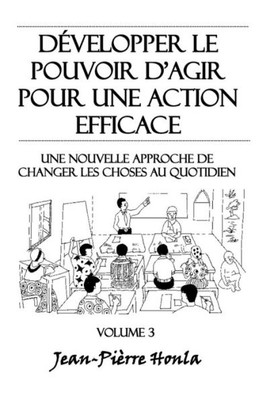 Développer le pouvoir d'agir pour une action éfficace - Volume 3: Une nouvelle approche de changer les choses au quotidien (French Edition)