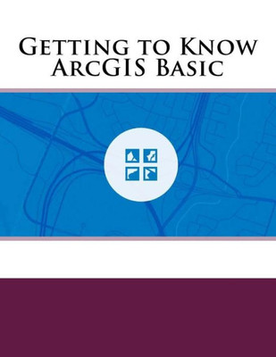 Getting to Know ArcGIS Basic