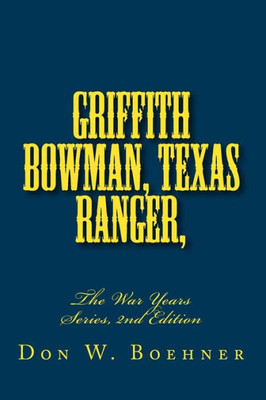 Griffith Bowman, Texas Ranger, The War Years Series, Edition 2: The War Years Series, 2nd Edition